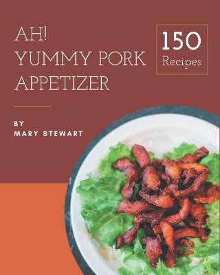 Book cover for Ah! 150 Yummy Pork Appetizer Recipes
