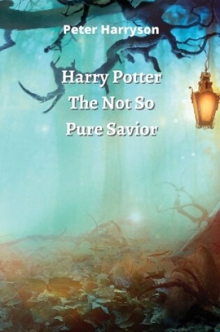 Cover of Harry Potter The Not So Pure Savior