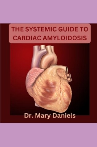 Cover of The Systemic Guide to Cardiac Amyloidosis