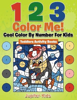 Book cover for 1 2 3 Color Me! Cool Color By Number For Kids