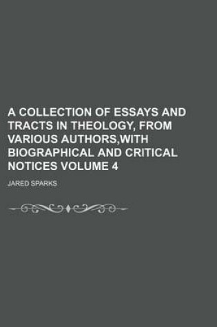 Cover of A Collection of Essays and Tracts in Theology, from Various Authors, with Biographical and Critical Notices Volume 4