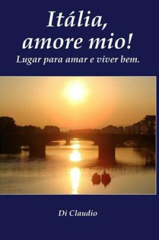 Cover of Italia, amore mio! Lugar para amar e viver bem.