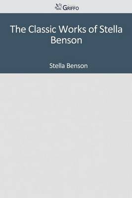 Book cover for The Classic Works of Stella Benson