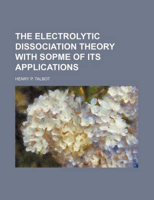 Book cover for The Electrolytic Dissociation Theory with Sopme of Its Applications