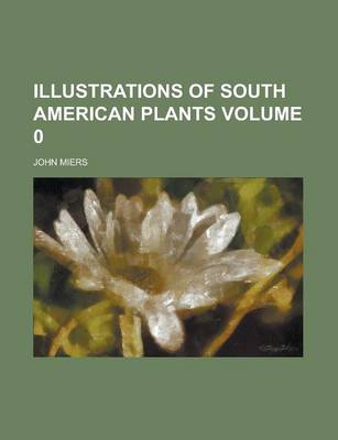 Book cover for Illustrations of South American Plants Volume 0