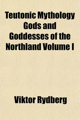 Book cover for Teutonic Mythology Gods and Goddesses of the Northland Volume I