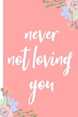 Book cover for Never Not Loving You