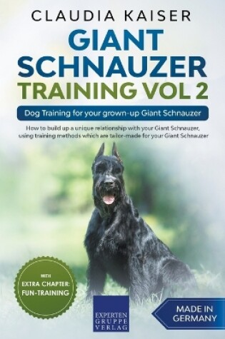 Cover of Giant Schnauzer Training Vol 2 - Dog Training for your grown-up Giant Schnauzer