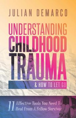 Cover of Understanding Childhood Trauma & How To Let Go