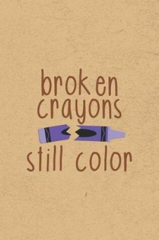 Cover of Broken Crayons Still Color