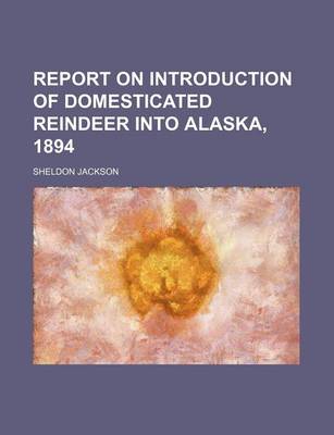 Book cover for Report on Introduction of Domesticated Reindeer Into Alaska, 1894