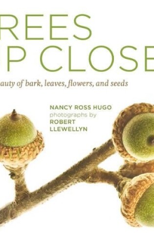 Cover of Trees Up Close: The Beauty of Bark, Leaves, Flowers, and Seeds