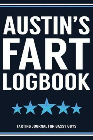 Cover of Austin's Fart Logbook Farting Journal For Gassy Guys