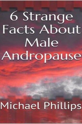 Cover of 6 Strange Facts About Male Andropause