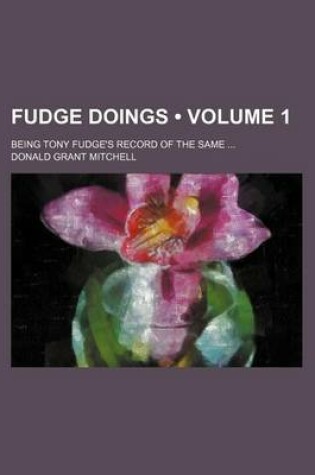 Cover of Fudge Doings (Volume 1); Being Tony Fudge's Record of the Same