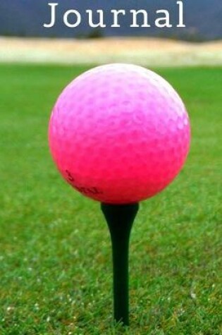 Cover of Pink Golf Ball on Tee Green Golfing Lovers Lover's Gift Pretty Journal for Daily Thoughts Notebook Cute Diary for Women & Girls