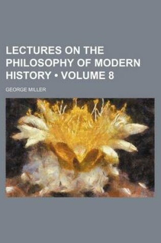 Cover of Lectures on the Philosophy of Modern History (Volume 8)