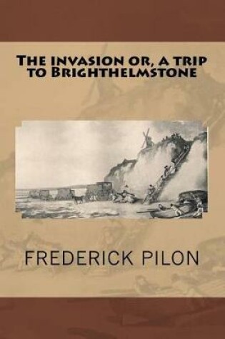 Cover of The invasion or, a trip to Brighthelmstone