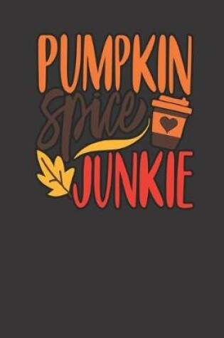 Cover of PUMPKIN Spice JUNKIE, BLANK - JOURNAL - NOTEBOOK - COLLEGE RULE LINED - 7.5" X 9.25" -150 pages