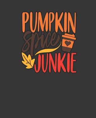 Book cover for PUMPKIN Spice JUNKIE, BLANK - JOURNAL - NOTEBOOK - COLLEGE RULE LINED - 7.5" X 9.25" -150 pages