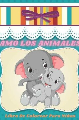 Cover of AMO LOS ANIMALES - Libro De Colorear Para Ninos