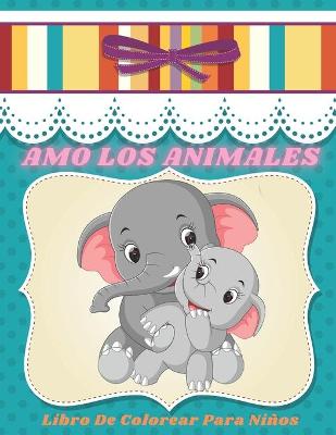 Book cover for AMO LOS ANIMALES - Libro De Colorear Para Ninos