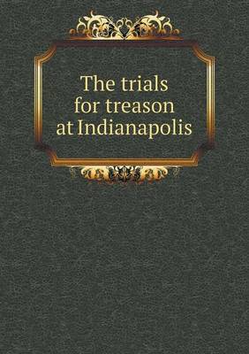 Book cover for The trials for treason at Indianapolis