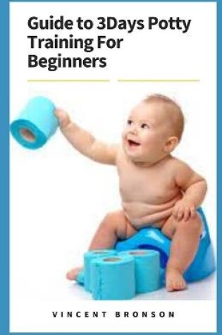 Cover of Guide to 3Days Potty Training For Beginners