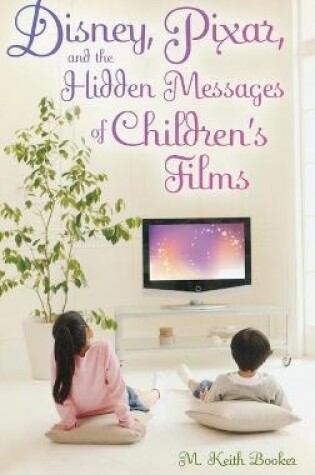 Cover of Disney, Pixar, and the Hidden Messages of Children's Films