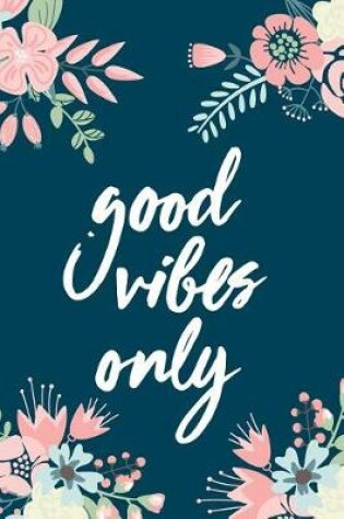 Cover of Good Vibes Only, 18 Month Weekly & Monthly Planner - 2018-2019