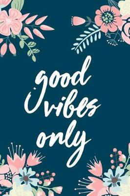 Book cover for Good Vibes Only, 18 Month Weekly & Monthly Planner - 2018-2019