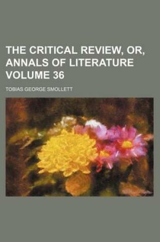 Cover of The Critical Review, Or, Annals of Literature Volume 36