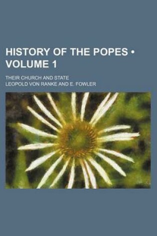 Cover of History of the Popes (Volume 1); Their Church and State