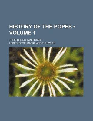 Book cover for History of the Popes (Volume 1); Their Church and State
