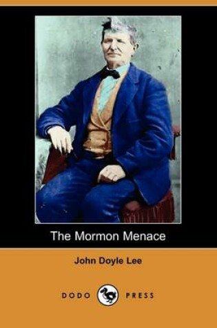 Cover of The Mormon Menace, Being the Confession of John Doyle Lee - Danite (Dodo Press)