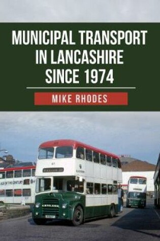 Cover of Municipal Transport in Lancashire Since 1974