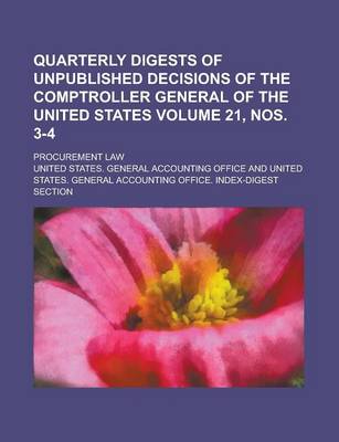 Book cover for Quarterly Digests of Unpublished Decisions of the Comptroller General of the United States; Procurement Law Volume 21, Nos. 3-4