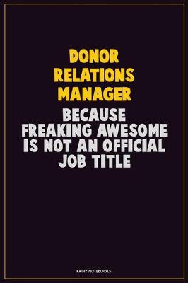 Book cover for Donor Relations Manager, Because Freaking Awesome Is Not An Official Job Title