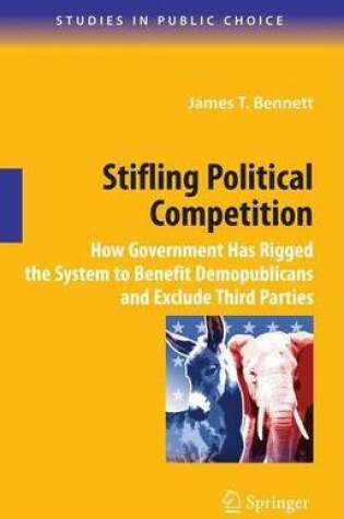 Cover of Stifling Political Competition: How Government Has Rigged the System to Benefit Demopublicans and Exclude Third Parties