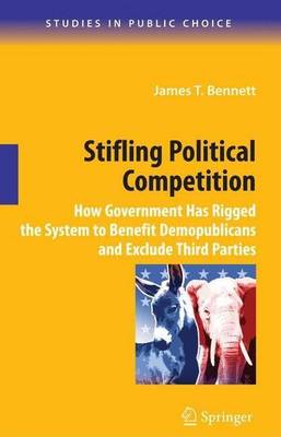 Book cover for Stifling Political Competition: How Government Has Rigged the System to Benefit Demopublicans and Exclude Third Parties