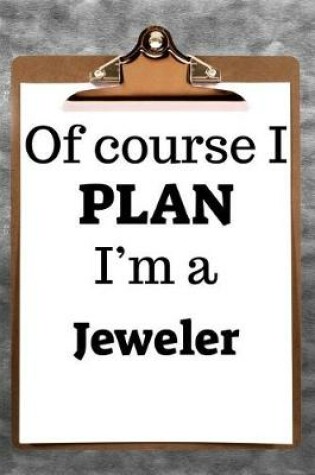 Cover of Of Course I Plan I'm a Jeweler