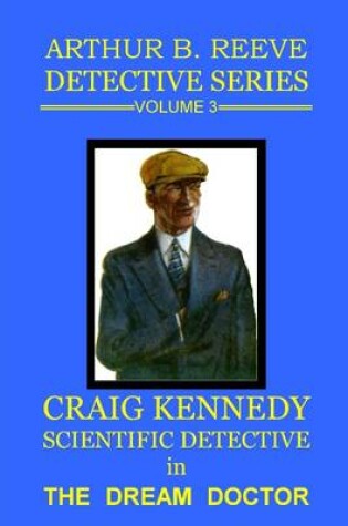 Cover of Craig Kennedy Scientific Detective in The Dream Doctor: Detective Series Volume 3