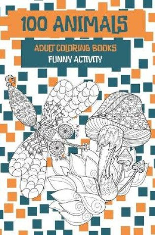 Cover of Adult Coloring Books Funny Activity - 100 Animals