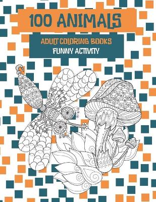 Book cover for Adult Coloring Books Funny Activity - 100 Animals