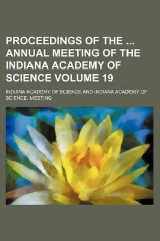 Cover of Proceedings of the Annual Meeting of the Indiana Academy of Science Volume 19