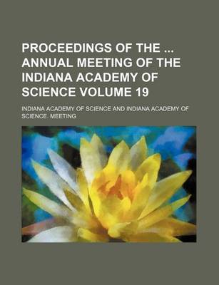 Book cover for Proceedings of the Annual Meeting of the Indiana Academy of Science Volume 19