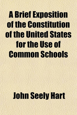 Book cover for A Brief Exposition of the Constitution of the United States for the Use of Common Schools