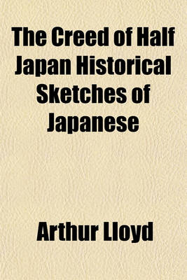 Book cover for The Creed of Half Japan Historical Sketches of Japanese