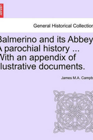 Cover of Balmerino and Its Abbey. a Parochial History ... with an Appendix of Illustrative Documents.