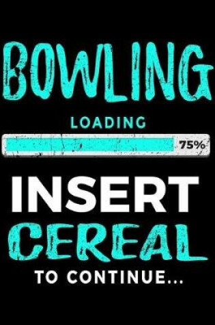 Cover of Bowling Loading 75% Insert Cereal to Continue
